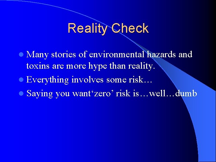 Reality Check l Many stories of environmental hazards and toxins are more hype than Reality Check l Many stories of environmental hazards and toxins are more hype than