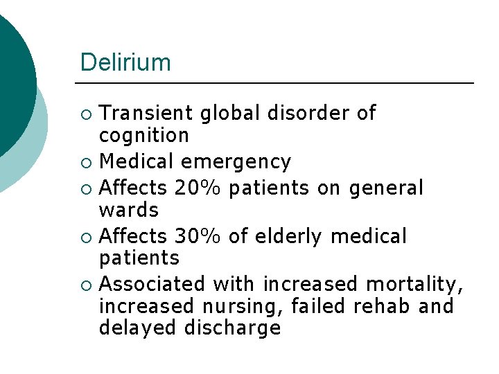 Delirium Transient global disorder of cognition ¡ Medical emergency ¡ Affects 20% patients on Delirium Transient global disorder of cognition ¡ Medical emergency ¡ Affects 20% patients on
