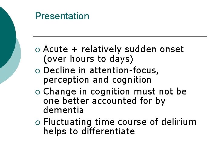 Presentation Acute + relatively sudden onset (over hours to days) ¡ Decline in attention-focus, Presentation Acute + relatively sudden onset (over hours to days) ¡ Decline in attention-focus,