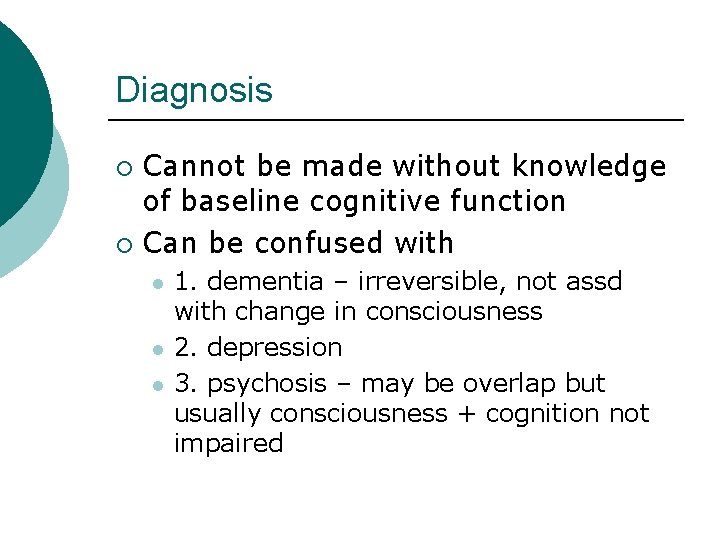 Diagnosis Cannot be made without knowledge of baseline cognitive function ¡ Can be confused Diagnosis Cannot be made without knowledge of baseline cognitive function ¡ Can be confused
