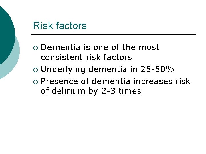 Risk factors Dementia is one of the most consistent risk factors ¡ Underlying dementia Risk factors Dementia is one of the most consistent risk factors ¡ Underlying dementia