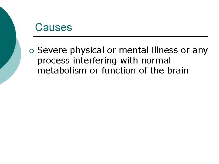 Causes ¡ Severe physical or mental illness or any process interfering with normal metabolism Causes ¡ Severe physical or mental illness or any process interfering with normal metabolism