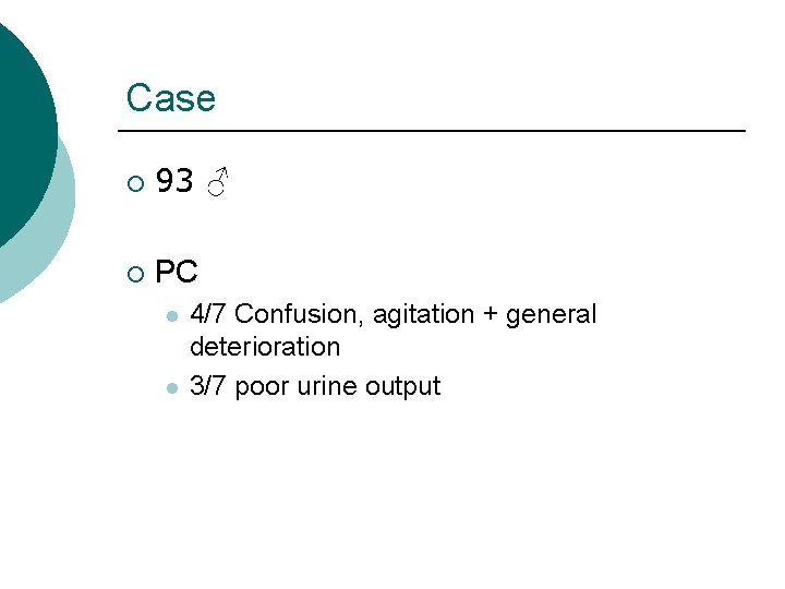 Case ¡ 93 ♂ ¡ PC l l 4/7 Confusion, agitation + general deterioration Case ¡ 93 ♂ ¡ PC l l 4/7 Confusion, agitation + general deterioration