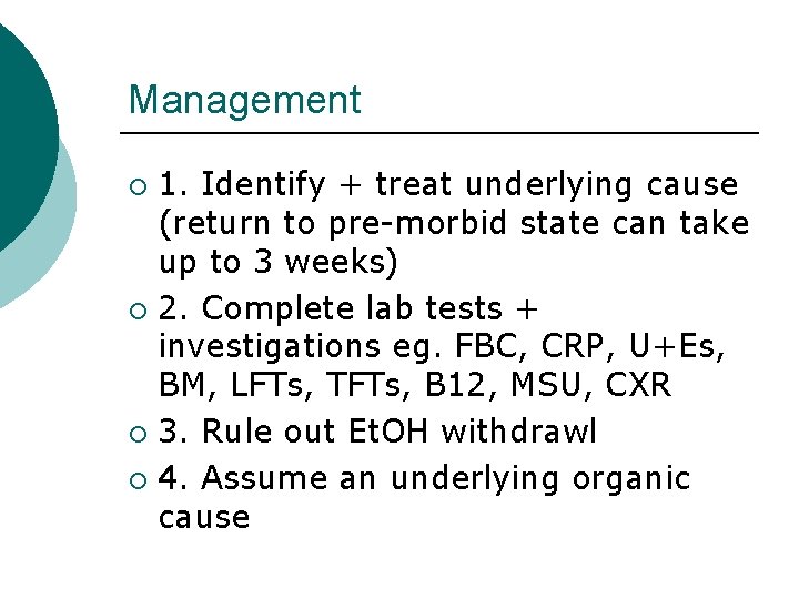 Management 1. Identify + treat underlying cause (return to pre-morbid state can take up Management 1. Identify + treat underlying cause (return to pre-morbid state can take up