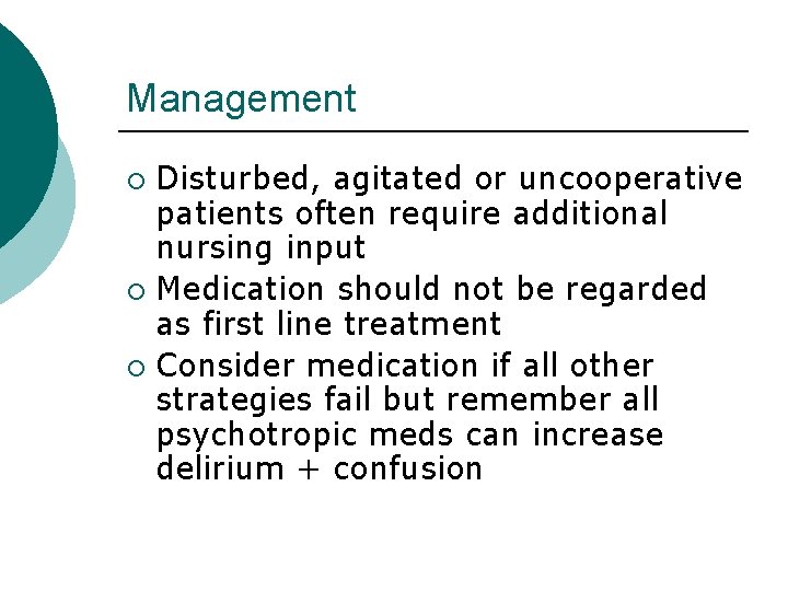 Management Disturbed, agitated or uncooperative patients often require additional nursing input ¡ Medication should Management Disturbed, agitated or uncooperative patients often require additional nursing input ¡ Medication should