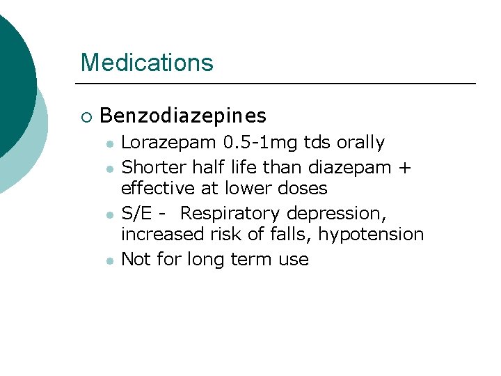 Medications ¡ Benzodiazepines l l Lorazepam 0. 5 -1 mg tds orally Shorter half Medications ¡ Benzodiazepines l l Lorazepam 0. 5 -1 mg tds orally Shorter half