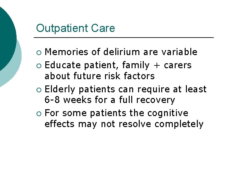Outpatient Care Memories of delirium are variable ¡ Educate patient, family + carers about Outpatient Care Memories of delirium are variable ¡ Educate patient, family + carers about
