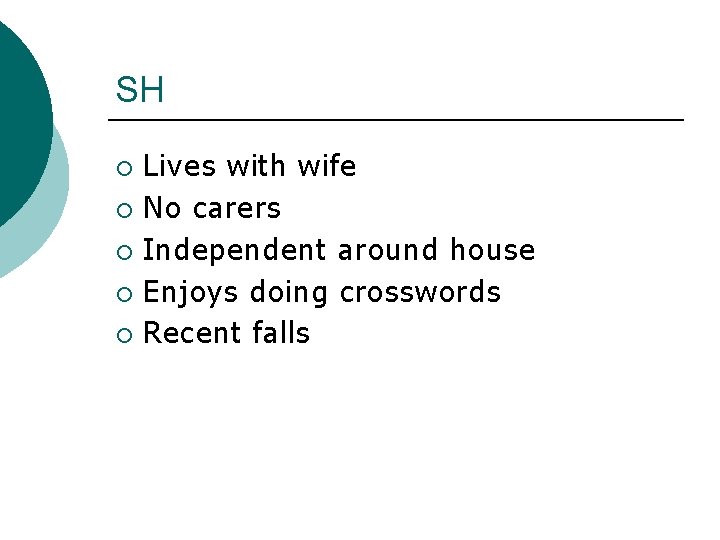 SH Lives with wife ¡ No carers ¡ Independent around house ¡ Enjoys doing SH Lives with wife ¡ No carers ¡ Independent around house ¡ Enjoys doing