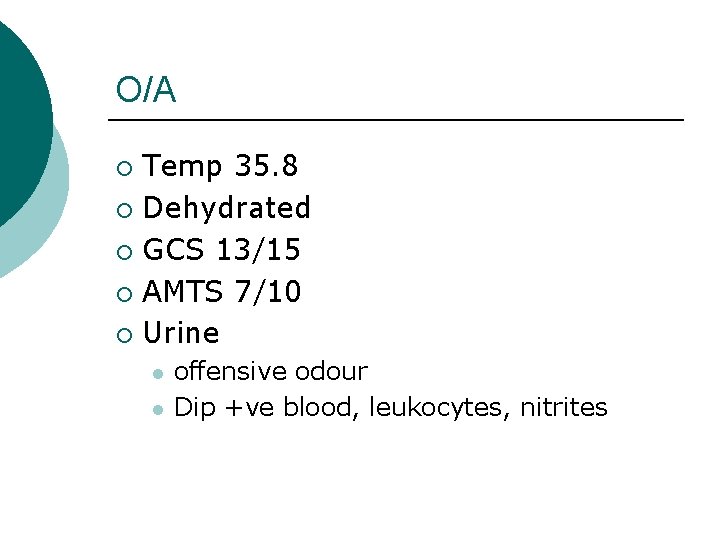 O/A Temp 35. 8 ¡ Dehydrated ¡ GCS 13/15 ¡ AMTS 7/10 ¡ Urine O/A Temp 35. 8 ¡ Dehydrated ¡ GCS 13/15 ¡ AMTS 7/10 ¡ Urine