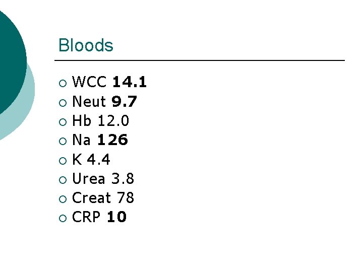 Bloods WCC 14. 1 ¡ Neut 9. 7 ¡ Hb 12. 0 ¡ Na Bloods WCC 14. 1 ¡ Neut 9. 7 ¡ Hb 12. 0 ¡ Na