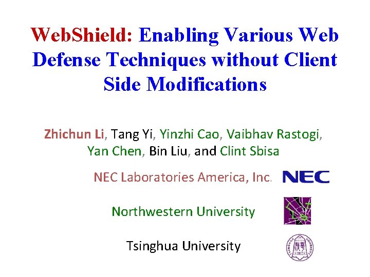 Web. Shield: Enabling Various Web Defense Techniques without Client Side Modifications Zhichun Li, Tang