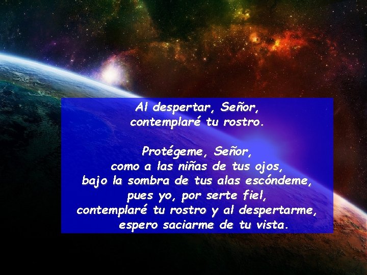 Al despertar, Señor, contemplaré tu rostro. Protégeme, Señor, como a las niñas de tus