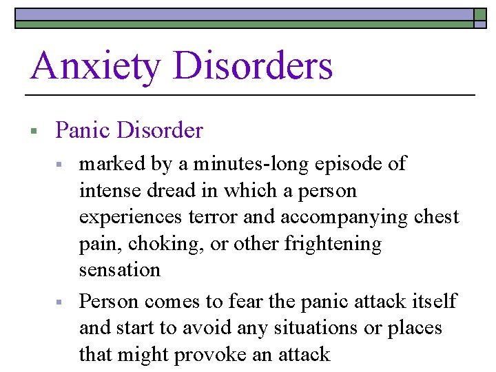 Anxiety Disorders § Panic Disorder § § marked by a minutes-long episode of intense