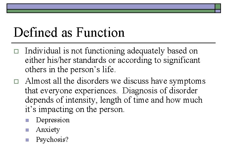 Defined as Function o o Individual is not functioning adequately based on either his/her