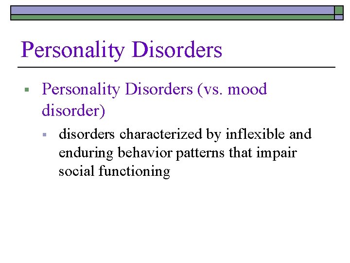 Personality Disorders § Personality Disorders (vs. mood disorder) § disorders characterized by inflexible and