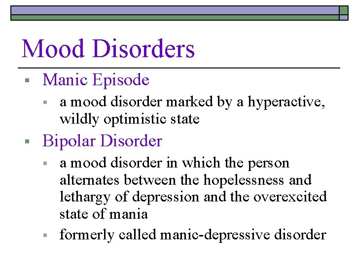 Mood Disorders § Manic Episode § § a mood disorder marked by a hyperactive,