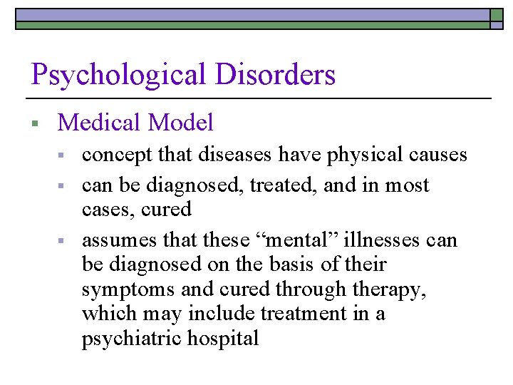 Psychological Disorders § Medical Model § § § concept that diseases have physical causes