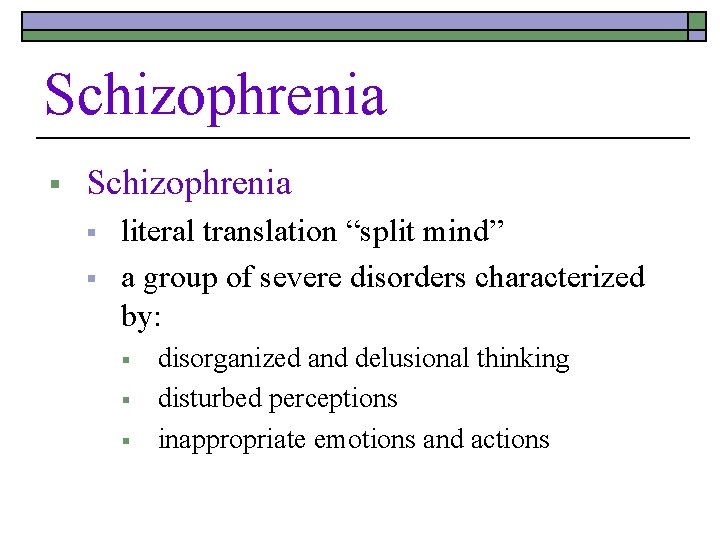 Schizophrenia § § literal translation “split mind” a group of severe disorders characterized by: