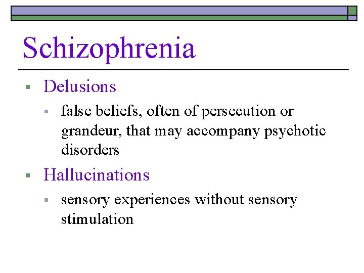 Schizophrenia § Delusions § § false beliefs, often of persecution or grandeur, that may