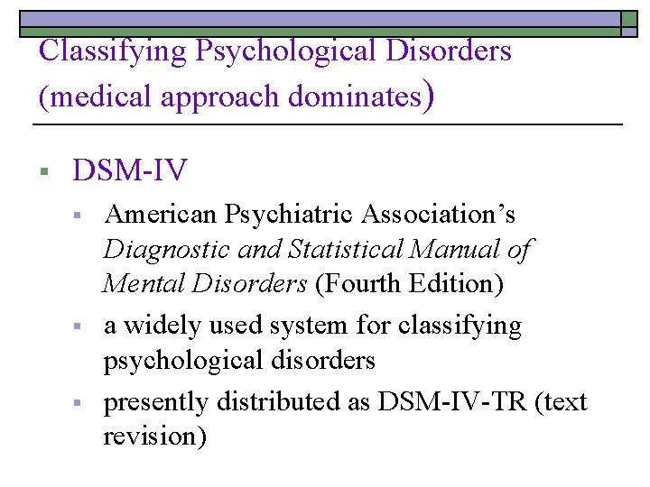 Classifying Psychological Disorders (medical approach dominates) § DSM-IV § § § American Psychiatric Association’s