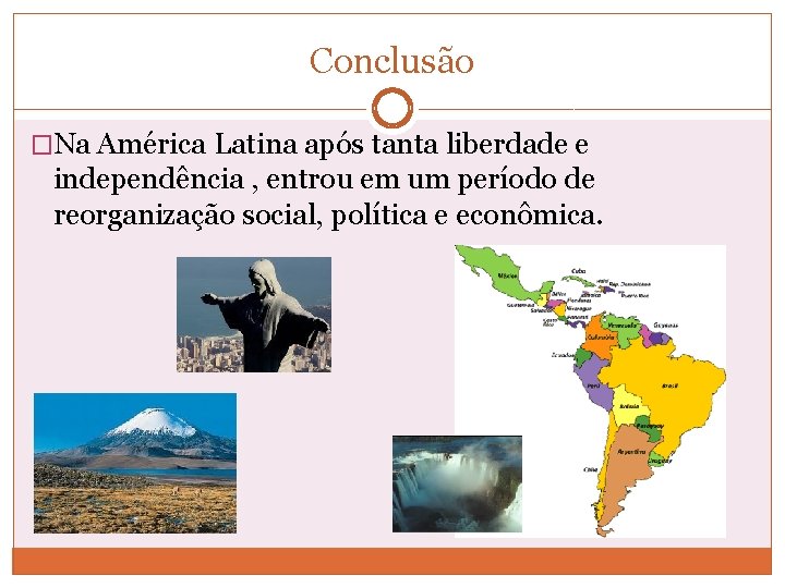 Conclusão �Na América Latina após tanta liberdade e independência , entrou em um período