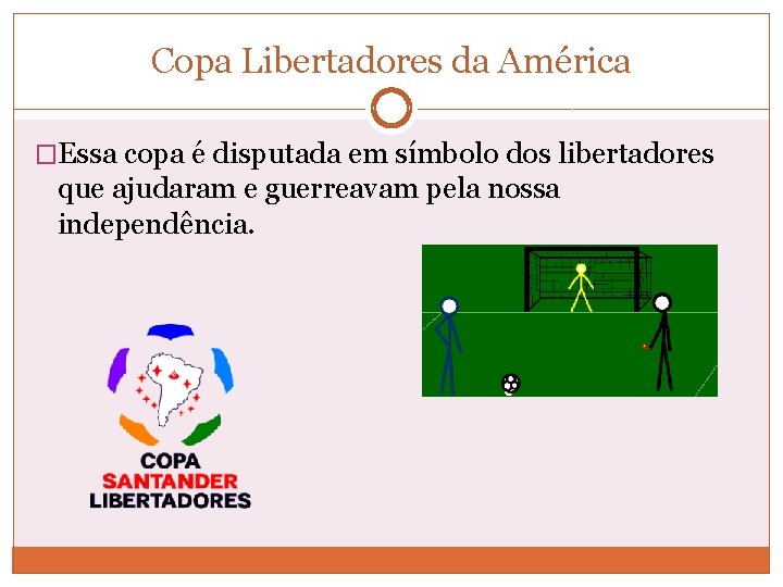 Copa Libertadores da América �Essa copa é disputada em símbolo dos libertadores que ajudaram