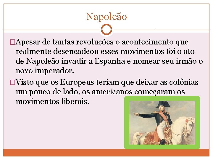 Napoleão �Apesar de tantas revoluções o acontecimento que realmente desencadeou esses movimentos foi o