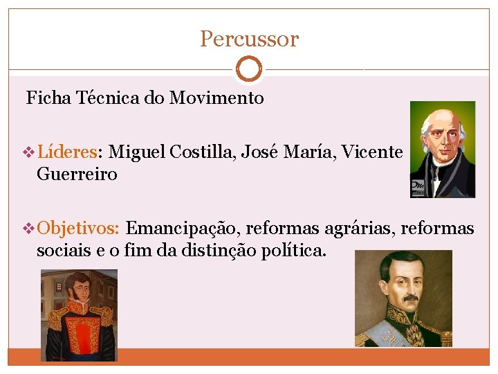 Percussor Ficha Técnica do Movimento v Líderes: Miguel Costilla, José María, Vicente Guerreiro v