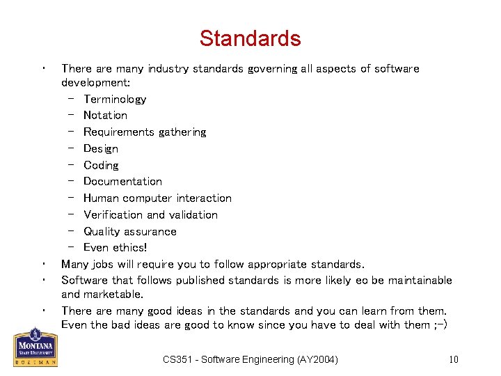 Standards • • There are many industry standards governing all aspects of software development: