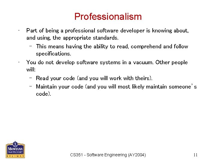 Professionalism • • Part of being a professional software developer is knowing about, and