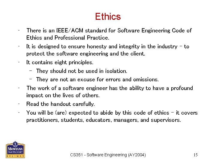 Ethics • • • There is an IEEE/ACM standard for Software Engineering Code of