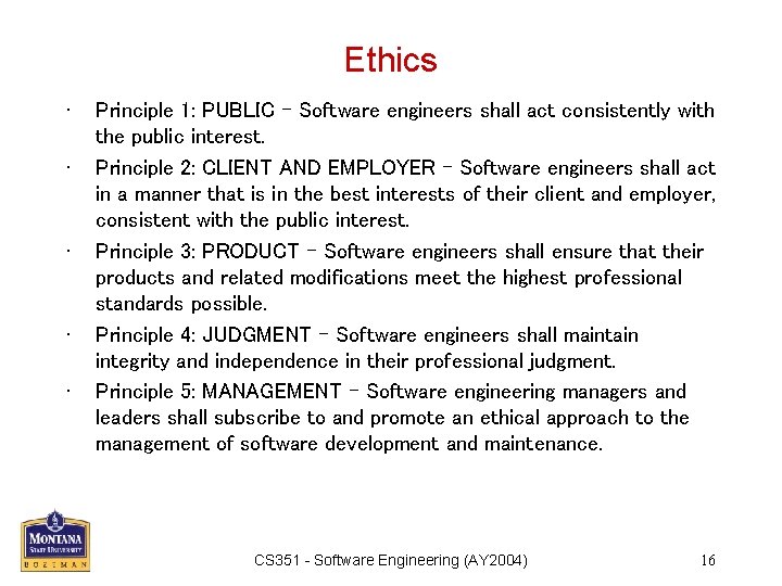 Ethics • • • Principle 1: PUBLIC – Software engineers shall act consistently with