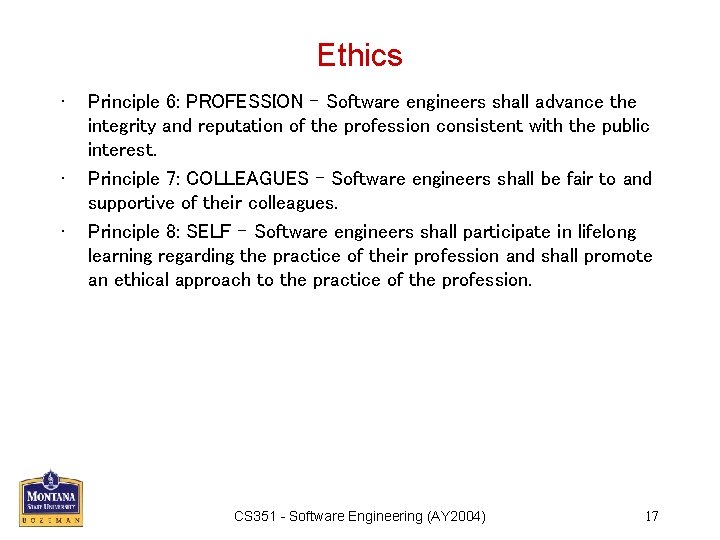 Ethics • • • Principle 6: PROFESSION – Software engineers shall advance the integrity