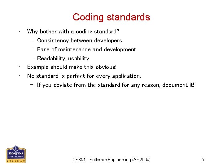 Coding standards • • • Why bother with a coding standard? – Consistency between