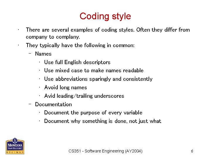 Coding style • • There are several examples of coding styles. Often they differ