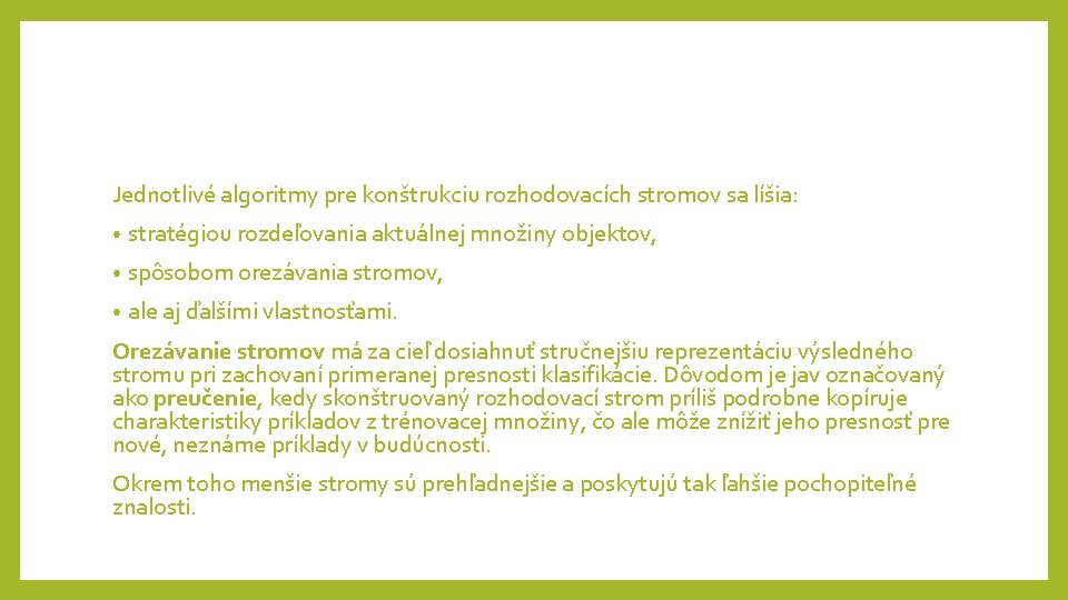 Jednotlivé algoritmy pre konštrukciu rozhodovacích stromov sa líšia: • stratégiou rozdeľovania aktuálnej množiny objektov, Jednotlivé algoritmy pre konštrukciu rozhodovacích stromov sa líšia: • stratégiou rozdeľovania aktuálnej množiny objektov,