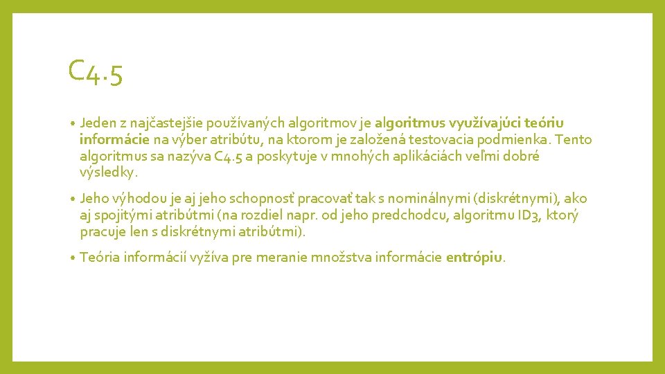 C 4. 5 • Jeden z najčastejšie používaných algoritmov je algoritmus využívajúci teóriu informácie C 4. 5 • Jeden z najčastejšie používaných algoritmov je algoritmus využívajúci teóriu informácie