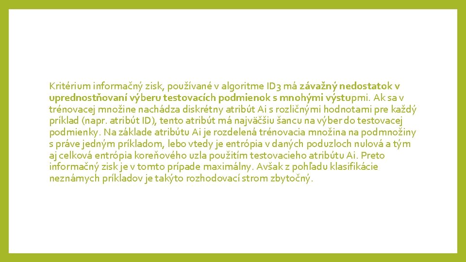 Kritérium informačný zisk, používané v algoritme ID 3 má závažný nedostatok v uprednostňovaní výberu Kritérium informačný zisk, používané v algoritme ID 3 má závažný nedostatok v uprednostňovaní výberu