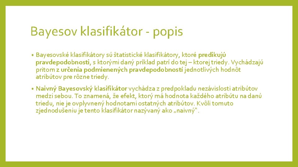 Bayesov klasifikátor - popis • Bayesovské klasifikátory sú štatistické klasifikátory, ktoré predikujú pravdepodobnosti, s Bayesov klasifikátor - popis • Bayesovské klasifikátory sú štatistické klasifikátory, ktoré predikujú pravdepodobnosti, s
