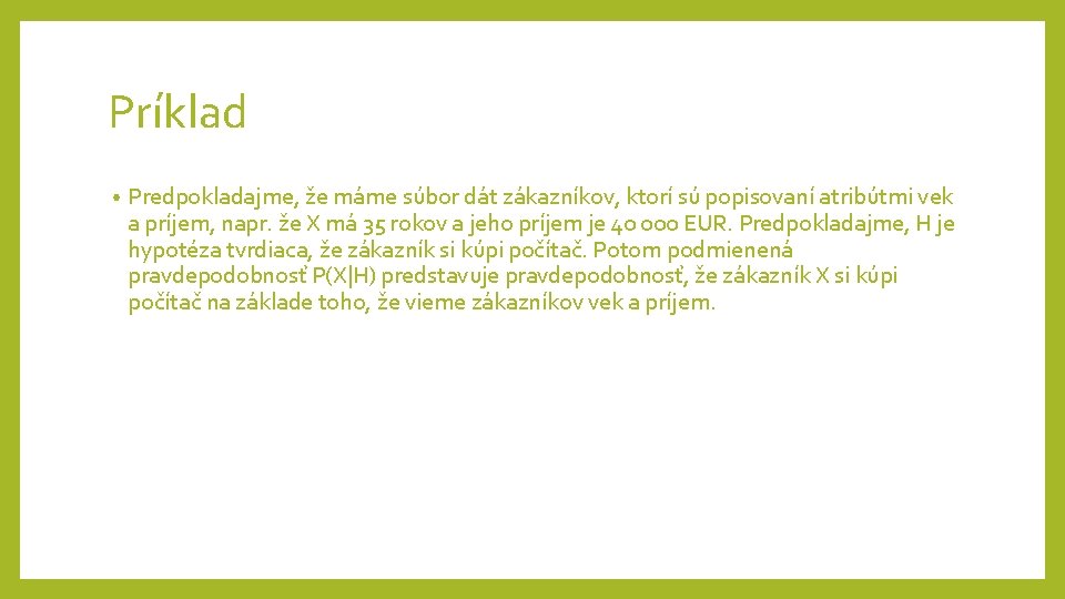 Príklad • Predpokladajme, že máme súbor dát zákazníkov, ktorí sú popisovaní atribútmi vek a Príklad • Predpokladajme, že máme súbor dát zákazníkov, ktorí sú popisovaní atribútmi vek a