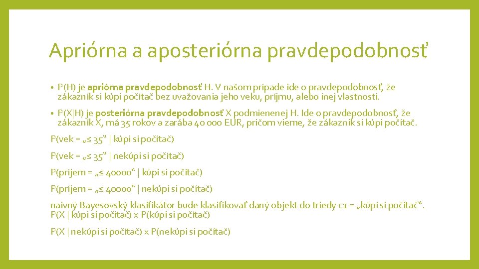Apriórna a aposteriórna pravdepodobnosť • P(H) je apriórna pravdepodobnosť H. V našom prípade ide Apriórna a aposteriórna pravdepodobnosť • P(H) je apriórna pravdepodobnosť H. V našom prípade ide