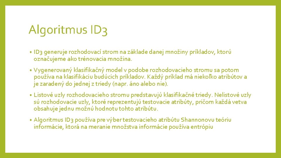 Algoritmus ID 3 • ID 3 generuje rozhodovací strom na základe danej množiny príkladov, Algoritmus ID 3 • ID 3 generuje rozhodovací strom na základe danej množiny príkladov,