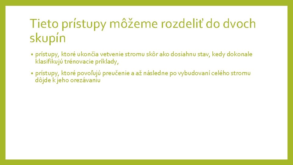 Tieto prístupy môžeme rozdeliť do dvoch skupín • prístupy, ktoré ukončia vetvenie stromu skôr Tieto prístupy môžeme rozdeliť do dvoch skupín • prístupy, ktoré ukončia vetvenie stromu skôr