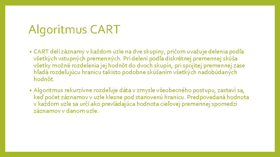 Algoritmus CART • CART delí záznamy v každom uzle na dve skupiny, pričom uvažuje Algoritmus CART • CART delí záznamy v každom uzle na dve skupiny, pričom uvažuje