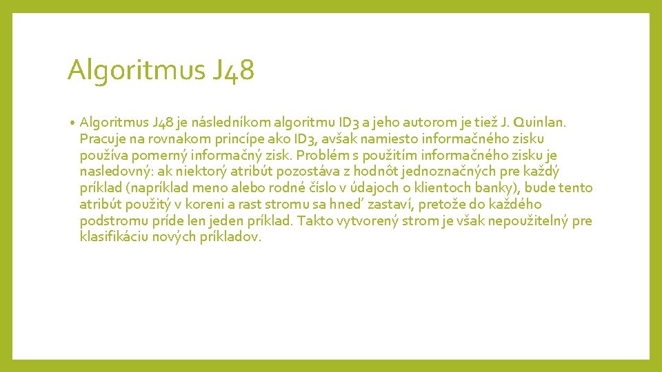 Algoritmus J 48 • Algoritmus J 48 je následníkom algoritmu ID 3 a jeho Algoritmus J 48 • Algoritmus J 48 je následníkom algoritmu ID 3 a jeho