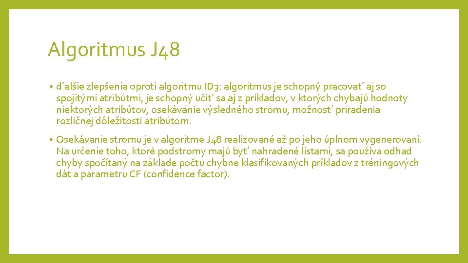 Algoritmus J 48 • d’alšie zlepšenia oproti algoritmu ID 3: algoritmus je schopný pracovat’ Algoritmus J 48 • d’alšie zlepšenia oproti algoritmu ID 3: algoritmus je schopný pracovat’