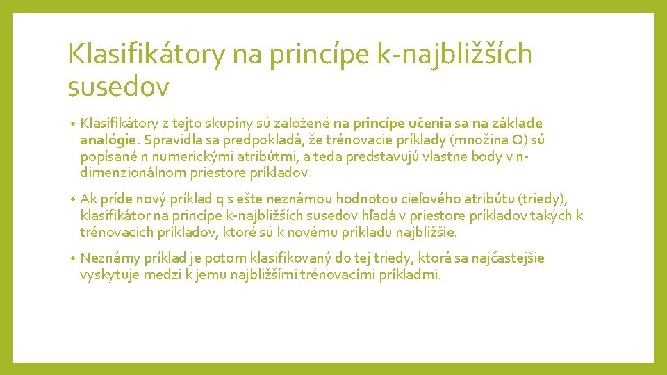 Klasifikátory na princípe k-najbližších susedov • Klasifikátory z tejto skupiny sú založené na princípe Klasifikátory na princípe k-najbližších susedov • Klasifikátory z tejto skupiny sú založené na princípe