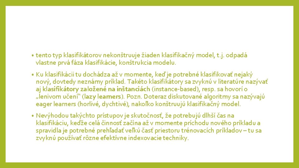 • tento typ klasifikátorov nekonštruuje žiaden klasifikačný model, t. j. odpadá vlastne prvá • tento typ klasifikátorov nekonštruuje žiaden klasifikačný model, t. j. odpadá vlastne prvá