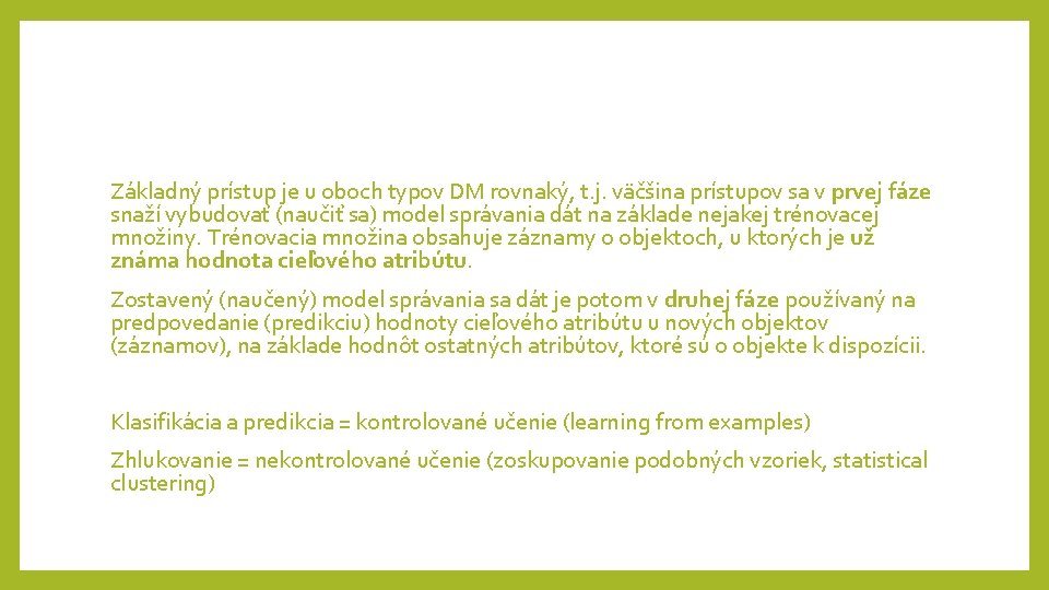 Základný prístup je u oboch typov DM rovnaký, t. j. väčšina prístupov sa v Základný prístup je u oboch typov DM rovnaký, t. j. väčšina prístupov sa v