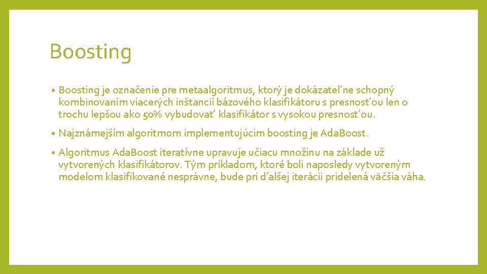 Boosting • Boosting je označenie pre metaalgoritmus, ktorý je dokázatel’ne schopný kombinovaním viacerých inštancií Boosting • Boosting je označenie pre metaalgoritmus, ktorý je dokázatel’ne schopný kombinovaním viacerých inštancií